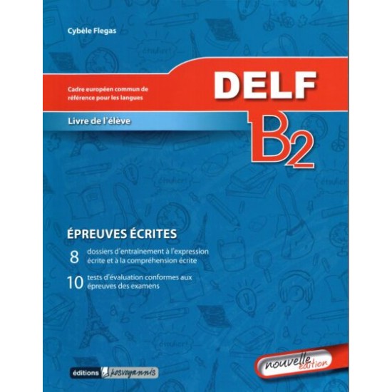 Delf Niveau B2 Écrit - Livre De L' Élève (Βιβλίο Μαθητή) Delf Niveau B2 Écrit - Livre De L' Élève (Βιβλίο Μαθητή)